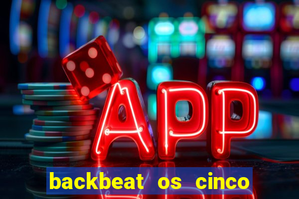 backbeat os cinco rapazes de liverpool download legendado